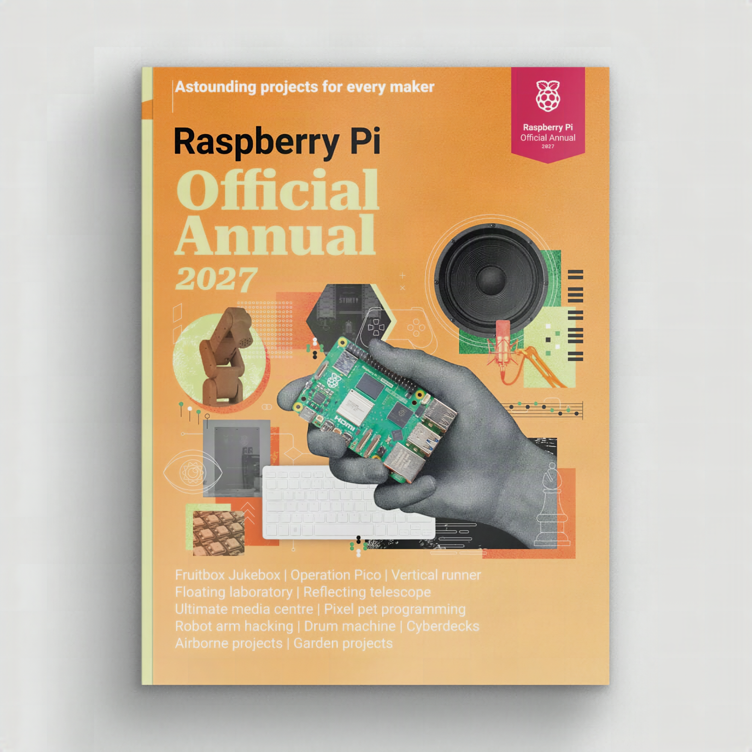 Raspberry Pi Official Annual 2027: A Year of Pi Builds in One Book